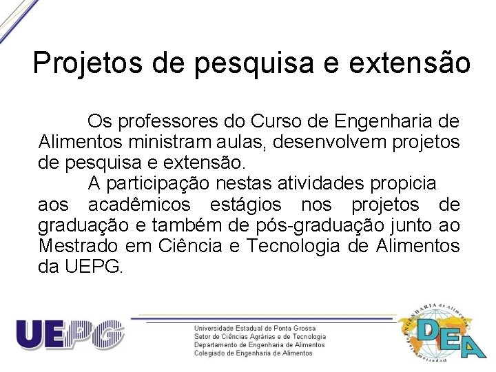 Projetos de pesquisa e extensão Os professores do Curso de Engenharia de Alimentos ministram