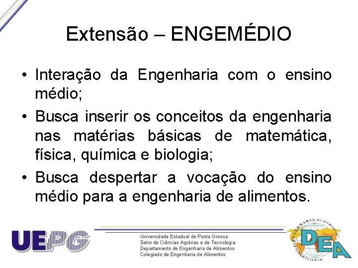 Extensão – ENGEMÉDIO • Interação da Engenharia com o ensino médio; • Busca inserir