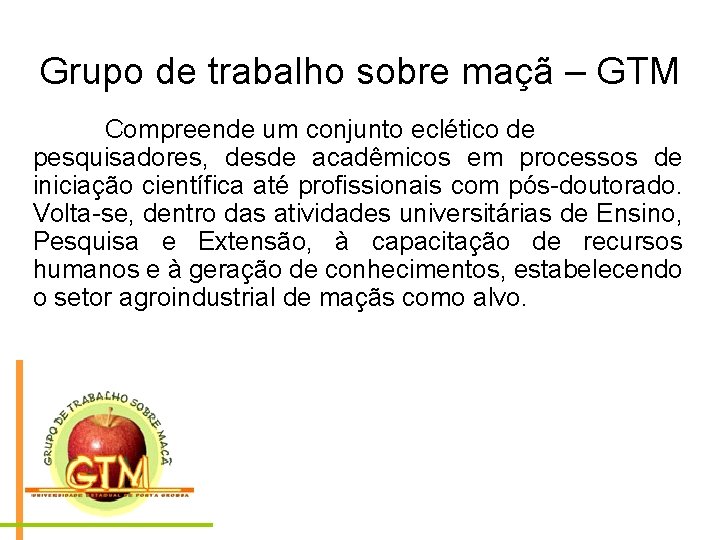 Grupo de trabalho sobre maçã – GTM Compreende um conjunto eclético de pesquisadores, desde