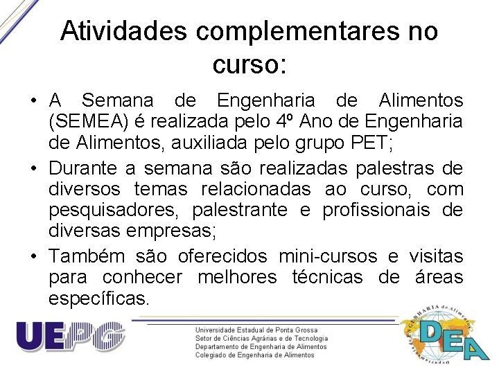 Atividades complementares no curso: • A Semana de Engenharia de Alimentos (SEMEA) é realizada