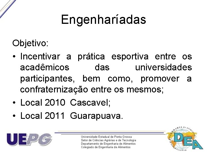 Engenharíadas Objetivo: • Incentivar a prática esportiva entre os acadêmicos das universidades participantes, bem