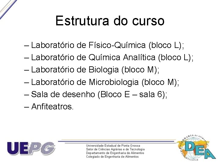 Estrutura do curso – Laboratório de Físico-Química (bloco L); – Laboratório de Química Analítica