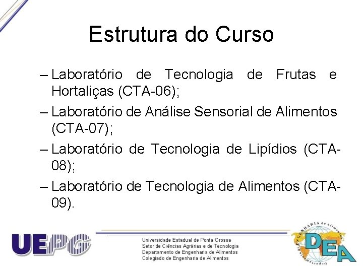 Estrutura do Curso – Laboratório de Tecnologia de Frutas e Hortaliças (CTA-06); – Laboratório