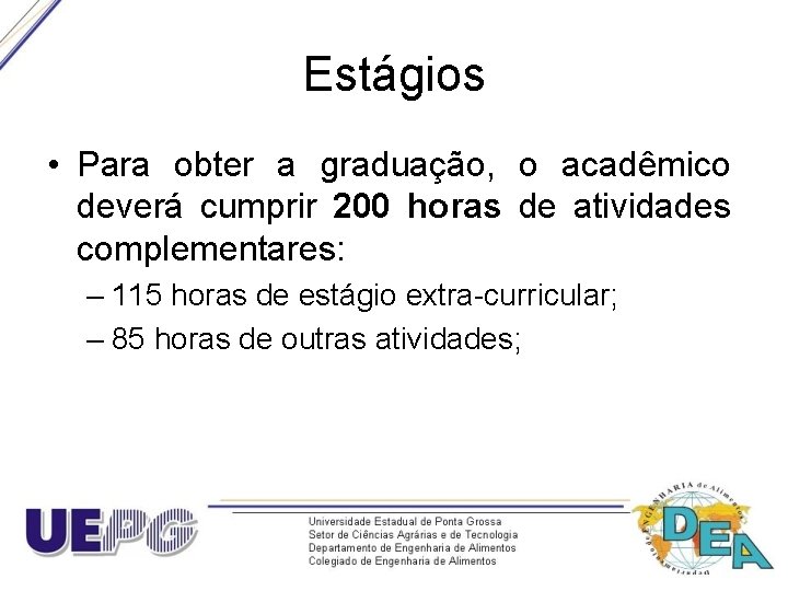 Estágios • Para obter a graduação, o acadêmico deverá cumprir 200 horas de atividades