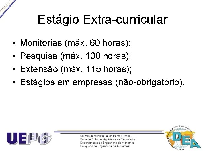 Estágio Extra-curricular • • Monitorias (máx. 60 horas); Pesquisa (máx. 100 horas); Extensão (máx.