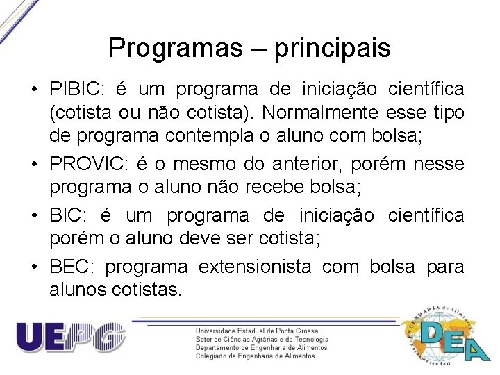 Programas – principais • PIBIC: é um programa de iniciação científica (cotista ou não