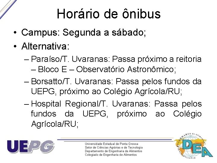 Horário de ônibus • Campus: Segunda a sábado; • Alternativa: – Paraíso/T. Uvaranas: Passa
