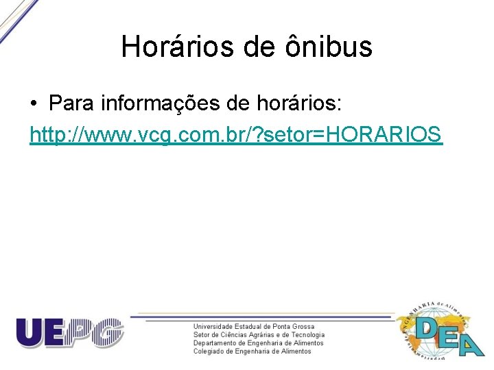 Horários de ônibus • Para informações de horários: http: //www. vcg. com. br/? setor=HORARIOS