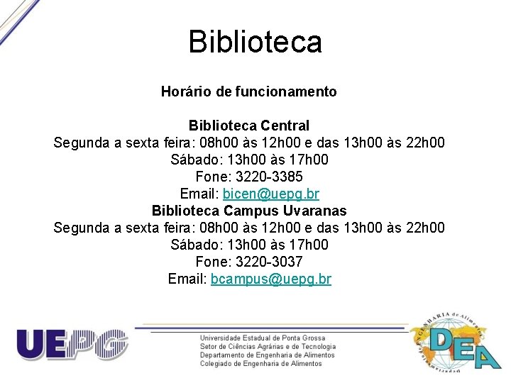 Biblioteca Horário de funcionamento Biblioteca Central Segunda a sexta feira: 08 h 00 às