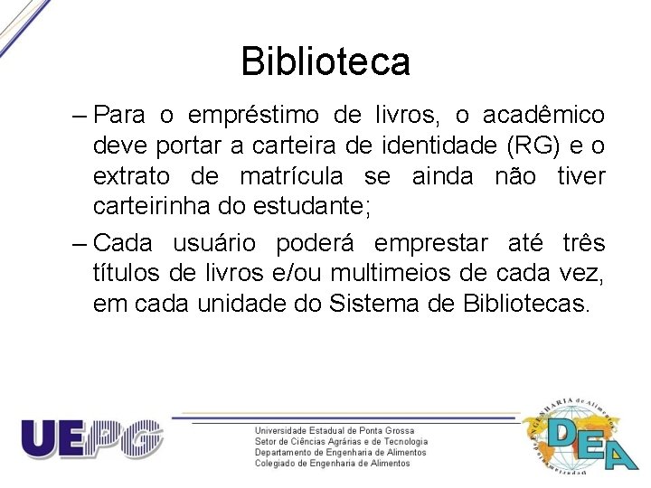 Biblioteca – Para o empréstimo de livros, o acadêmico deve portar a carteira de