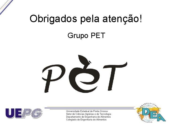 Obrigados pela atenção! Grupo PET 