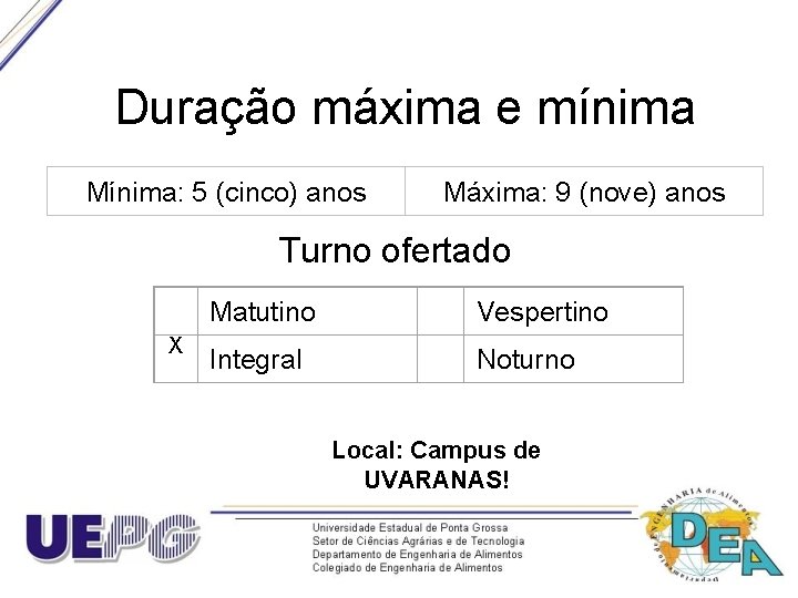 Duração máxima e mínima Mínima: 5 (cinco) anos Máxima: 9 (nove) anos Turno ofertado