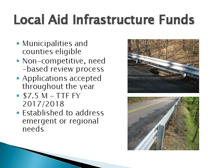 Local Aid Infrastructure Funds § Municipalities and counties eligible § Non-competitive, need -based review