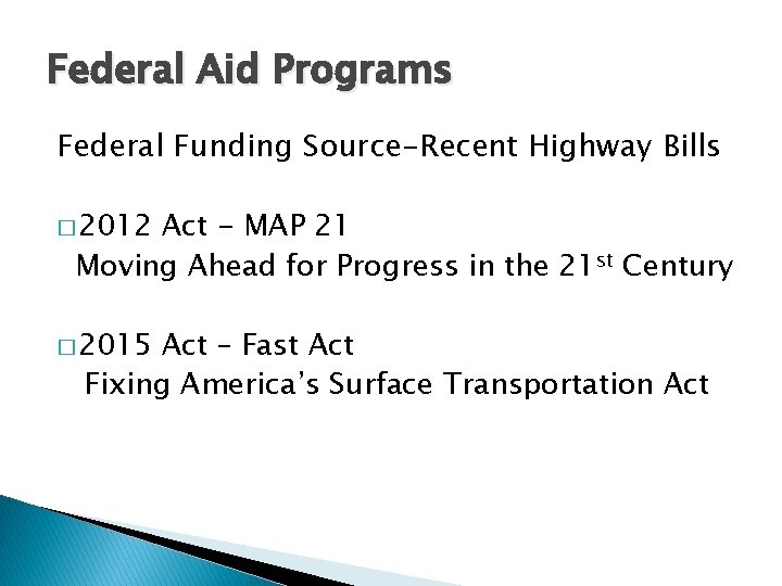 Federal Aid Programs Federal Funding Source-Recent Highway Bills � 2012 Act - MAP 21