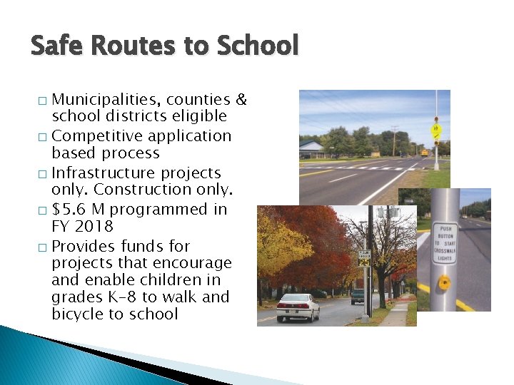 Safe Routes to School Municipalities, counties & school districts eligible � Competitive application based