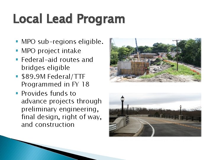 Local Lead Program § MPO sub-regions eligible. § MPO project intake § Federal-aid routes