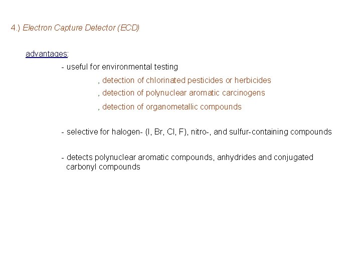 4. ) Electron Capture Detector (ECD) advantages: - useful for environmental testing ‚ detection