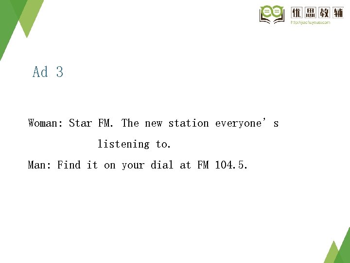 Ad 3 Woman: Star FM. The new station everyone’s listening to. Man: Find it