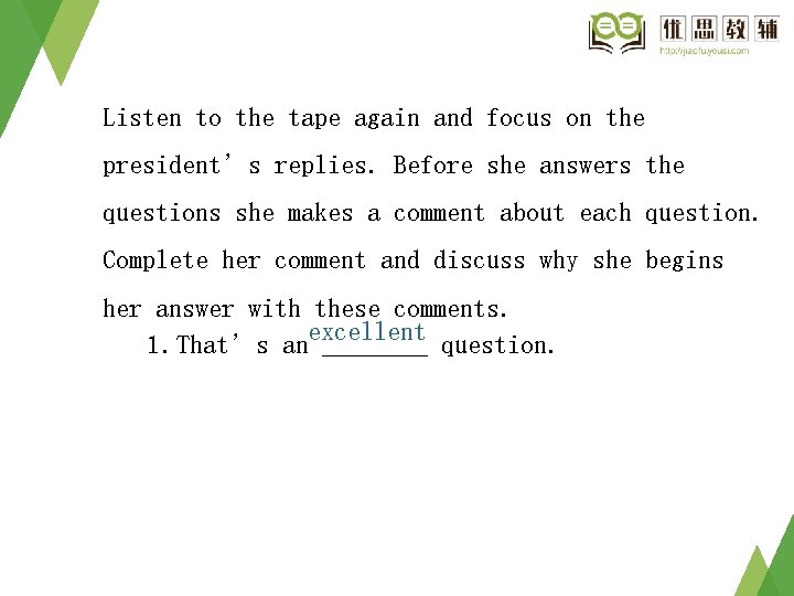 Listen to the tape again and focus on the president’s replies. Before she answers Listen to the tape again and focus on the president’s replies. Before she answers