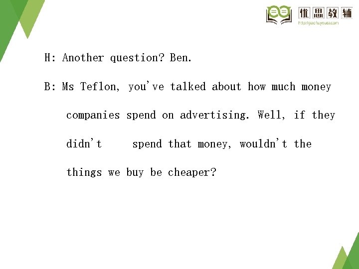 H: Another question? Ben. B: Ms Teflon, you've talked about how much money companies H: Another question? Ben. B: Ms Teflon, you've talked about how much money companies