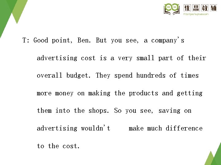 T: Good point, Ben. But you see, a company's advertising cost is a very