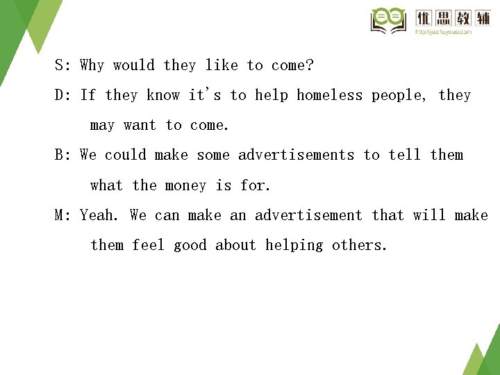 S: Why would they like to come? D: If they know it's to help S: Why would they like to come? D: If they know it's to help