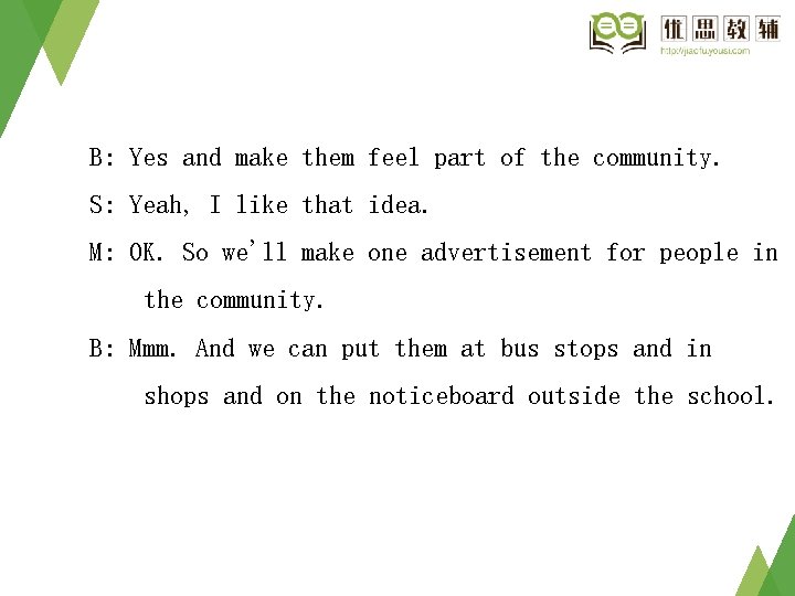 B: Yes and make them feel part of the community. S: Yeah, I like B: Yes and make them feel part of the community. S: Yeah, I like