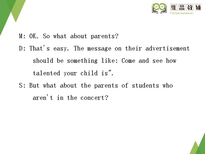 M: OK. So what about parents? D: That's easy. The message on their advertisement