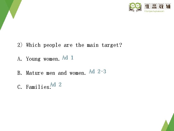 2) Which people are the main target? A. Young women. Ad 1 B. Mature