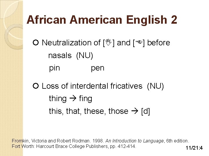 African American English 2 Neutralization of [ ] and [ ] before nasals (NU)