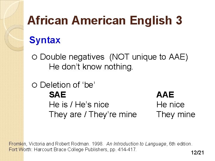 African American English 3 Syntax Double negatives (NOT unique to AAE) He don’t know