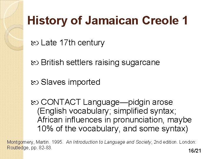 History of Jamaican Creole 1 Late 17 th century British settlers raising sugarcane Slaves