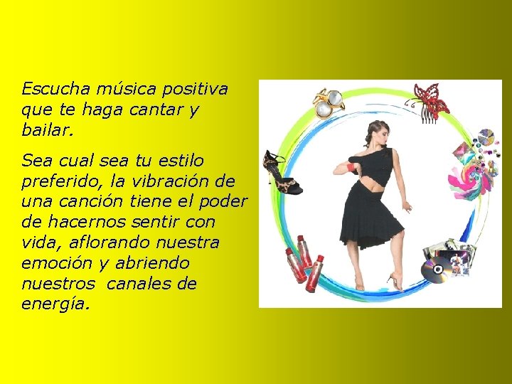 Escucha música positiva que te haga cantar y bailar. Sea cual sea tu estilo