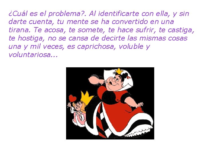 ¿Cuál es el problema? . Al identificarte con ella, y sin darte cuenta, tu