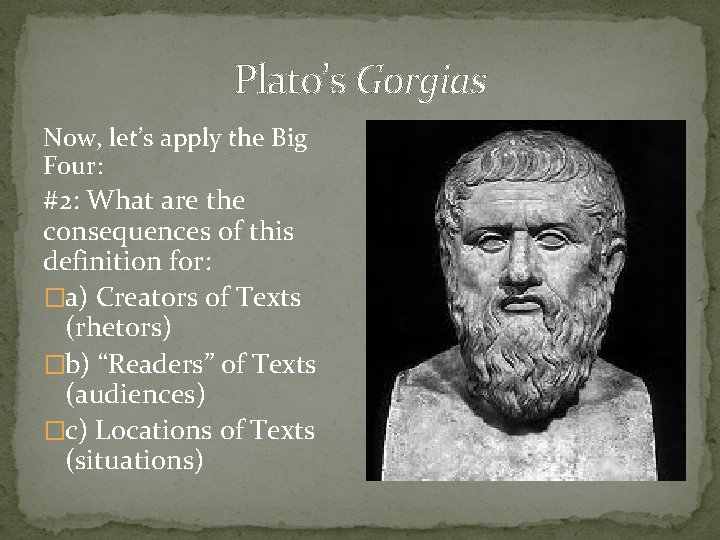 Plato’s Gorgias Now, let’s apply the Big Four: #2: What are the consequences of