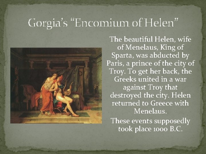 Gorgia’s “Encomium of Helen” The beautiful Helen, wife of Menelaus, King of Sparta, was