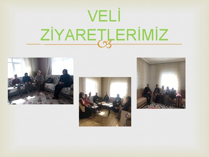 VELİ ZİYARETLERİMİZ 