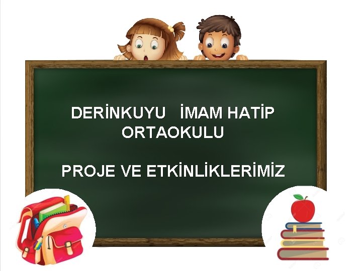  DERİNKUYU İMAM HATİP ORTAOKULU PROJE VE ETKİNLİKLERİMİZ 