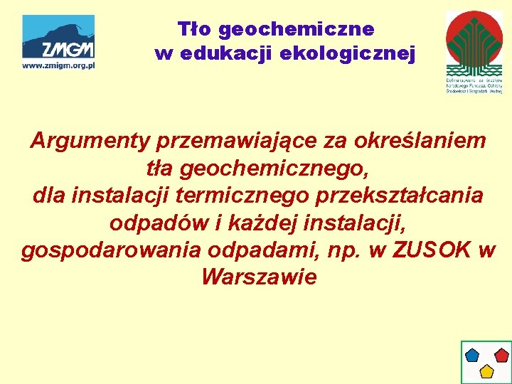 Tło geochemiczne w edukacji ekologicznej Argumenty przemawiające za określaniem tła geochemicznego, dla instalacji termicznego