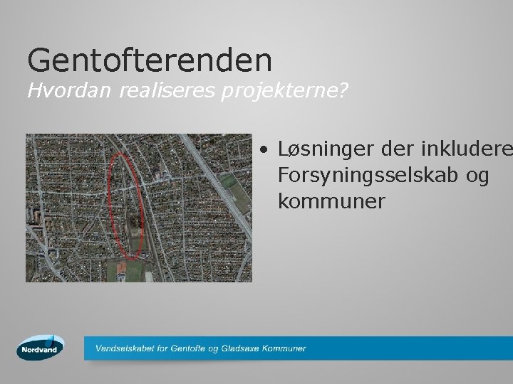 Gentofterenden Hvordan realiseres projekterne? • Løsninger der inkludere Forsyningsselskab og kommuner 