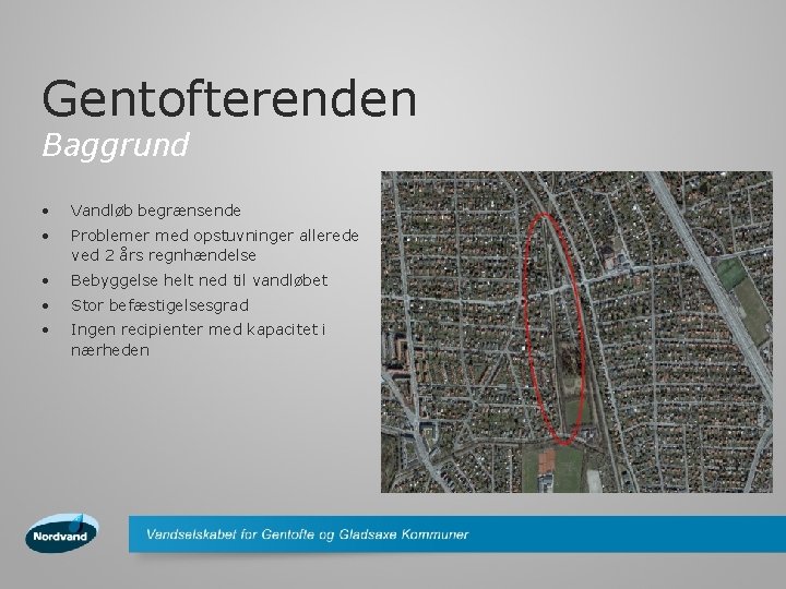 Gentofterenden Baggrund • Vandløb begrænsende • Problemer med opstuvninger allerede ved 2 års regnhændelse