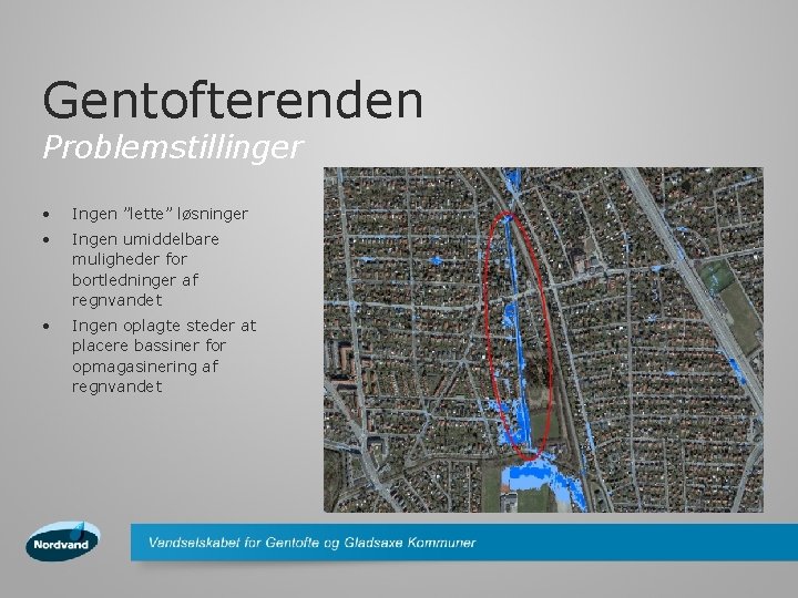 Gentofterenden Problemstillinger • Ingen ”lette” løsninger • Ingen umiddelbare muligheder for bortledninger af regnvandet