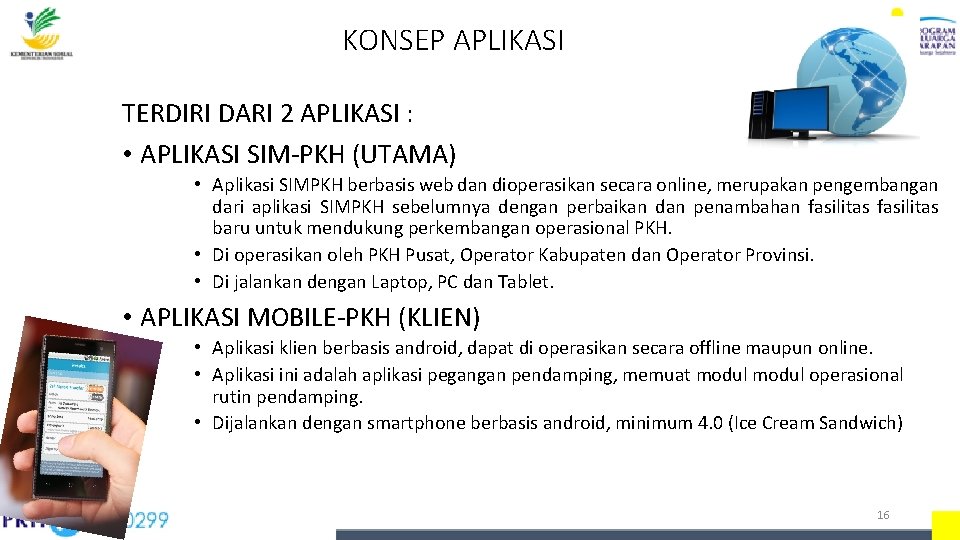 KONSEP APLIKASI TERDIRI DARI 2 APLIKASI : • APLIKASI SIM-PKH (UTAMA) • Aplikasi SIMPKH KONSEP APLIKASI TERDIRI DARI 2 APLIKASI : • APLIKASI SIM-PKH (UTAMA) • Aplikasi SIMPKH