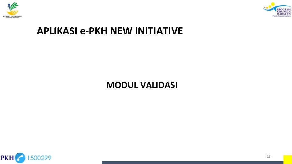 APLIKASI e-PKH NEW INITIATIVE MODUL VALIDASI 18 APLIKASI e-PKH NEW INITIATIVE MODUL VALIDASI 18