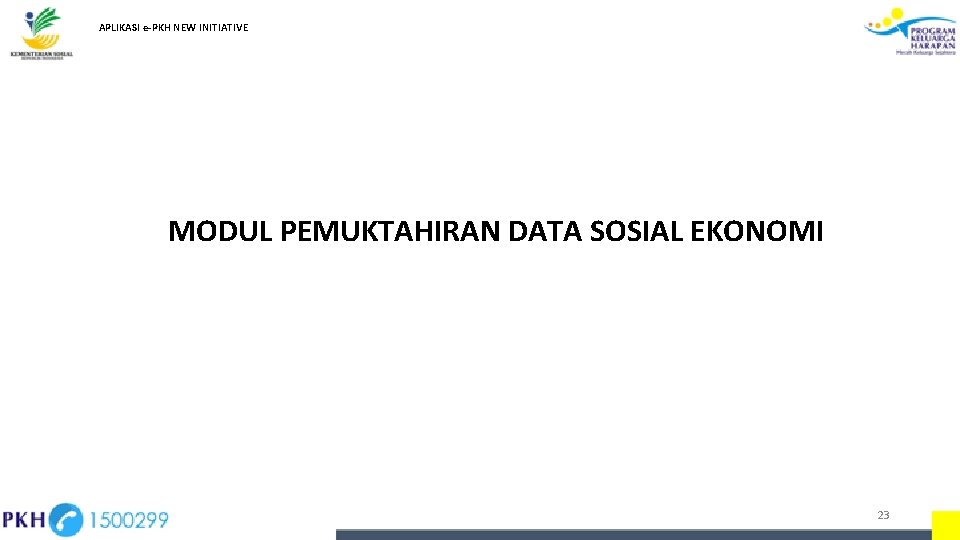 APLIKASI e-PKH NEW INITIATIVE MODUL PEMUKTAHIRAN DATA SOSIAL EKONOMI 23 APLIKASI e-PKH NEW INITIATIVE MODUL PEMUKTAHIRAN DATA SOSIAL EKONOMI 23