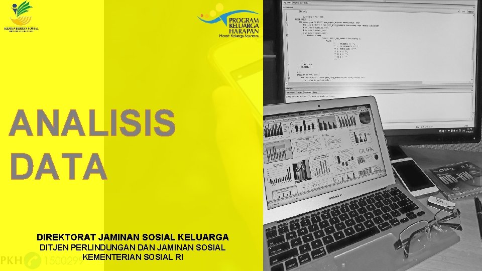 ANALISIS DATA DIREKTORAT JAMINAN SOSIAL KELUARGA DITJEN PERLINDUNGAN DAN JAMINAN SOSIAL KEMENTERIAN SOSIAL RI ANALISIS DATA DIREKTORAT JAMINAN SOSIAL KELUARGA DITJEN PERLINDUNGAN DAN JAMINAN SOSIAL KEMENTERIAN SOSIAL RI
