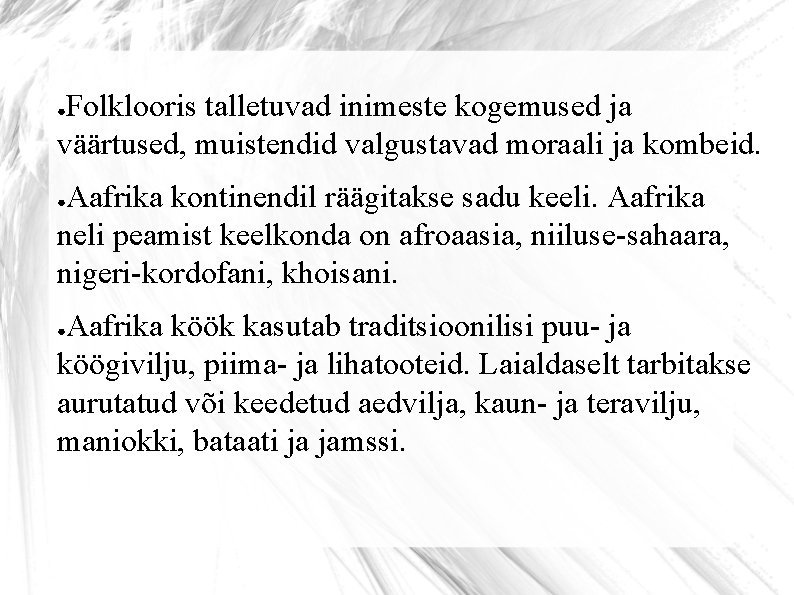 Folklooris talletuvad inimeste kogemused ja väärtused, muistendid valgustavad moraali ja kombeid. ● Aafrika kontinendil