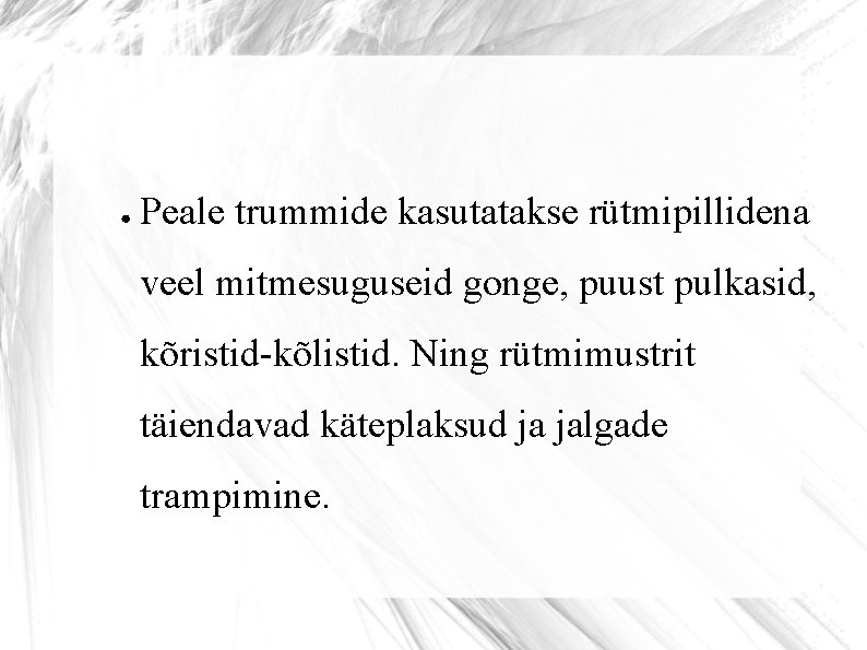 ● Peale trummide kasutatakse rütmipillidena veel mitmesuguseid gonge, puust pulkasid, kõristid-kõlistid. Ning rütmimustrit täiendavad