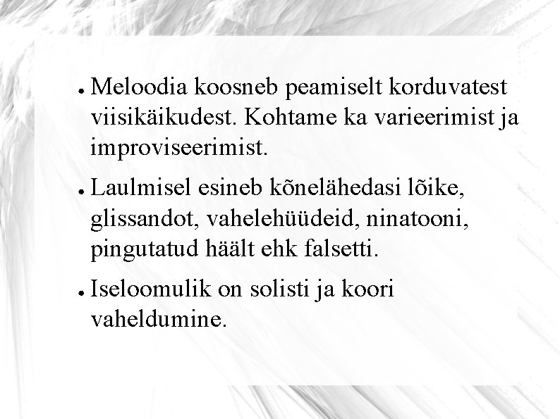 ● ● ● Meloodia koosneb peamiselt korduvatest viisikäikudest. Kohtame ka varieerimist ja improviseerimist. Laulmisel