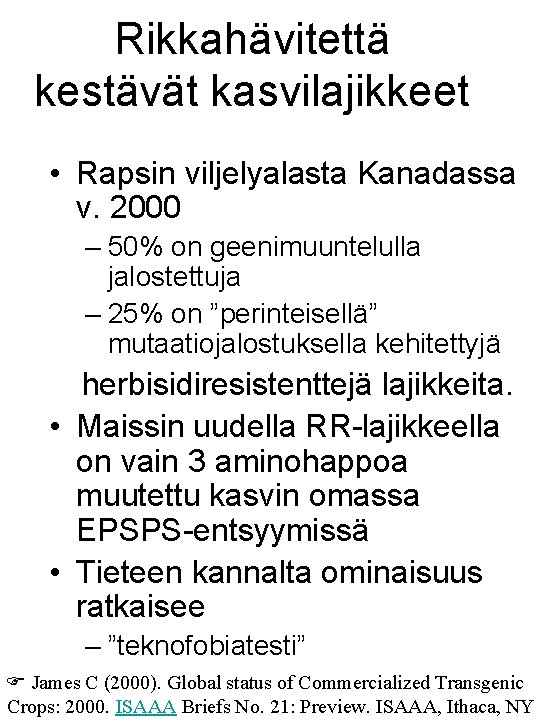 Rikkahävitettä kestävät kasvilajikkeet • Rapsin viljelyalasta Kanadassa v. 2000 – 50% on geenimuuntelulla jalostettuja